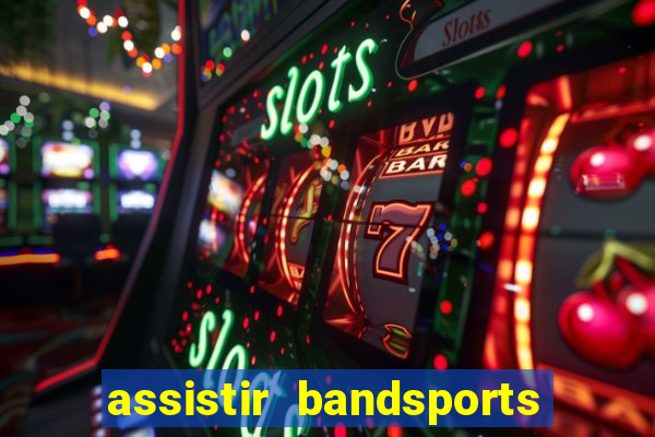 assistir bandsports ao vivo gratis